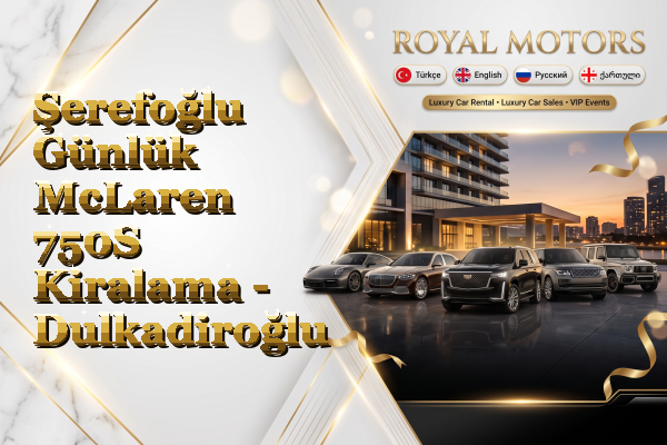 Şerefoğlu Günlük McLaren 750S Kiralama - Dulkadiroğlu