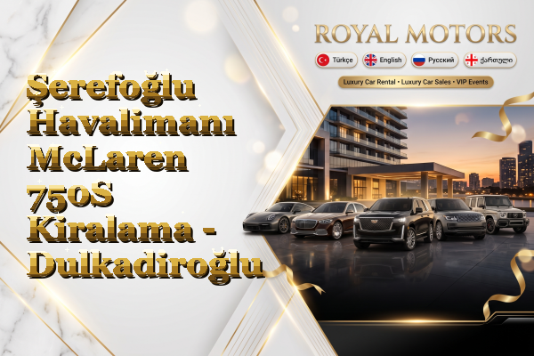 Şerefoğlu Havalimanı McLaren 750S Kiralama - Dulkadiroğlu