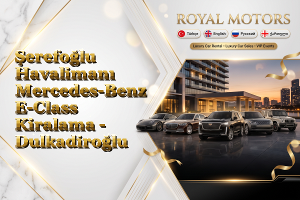 Şerefoğlu Havalimanı Mercedes-Benz E-Class Kiralama - Dulkadiroğlu