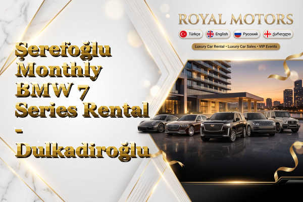 Şerefoğlu Monthly BMW 7 Series Rental - Dulkadiroğlu