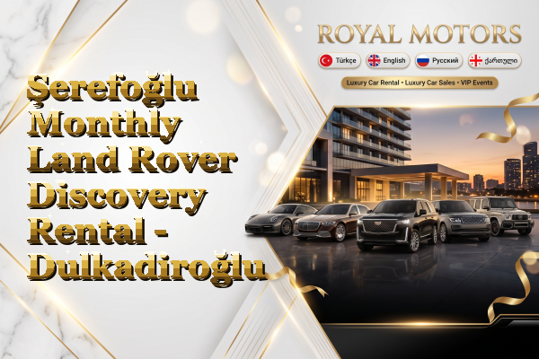 Şerefoğlu Monthly Land Rover Discovery Rental - Dulkadiroğlu