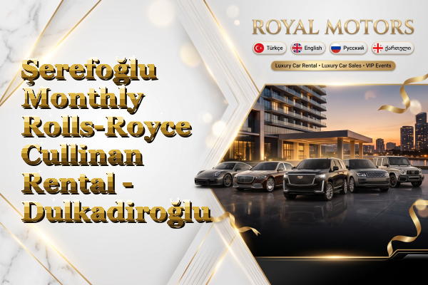 Şerefoğlu Monthly Rolls-Royce Cullinan Rental - Dulkadiroğlu