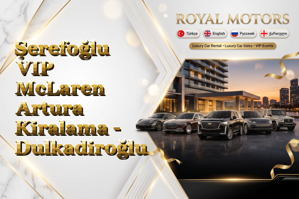 Şerefoğlu VIP McLaren Artura Kiralama - Dulkadiroğlu