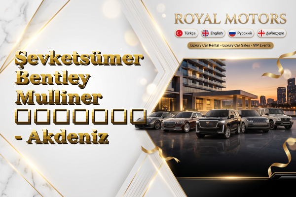 Şevketsümer Bentley Mulliner გაყიდვა - Akdeniz