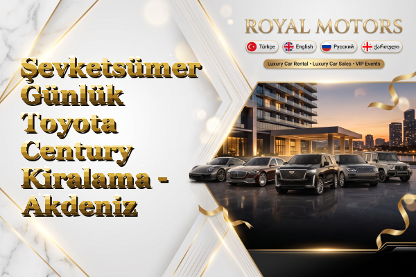 Şevketsümer Günlük Toyota Century Kiralama - Akdeniz