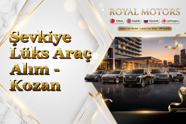 Şevkiye Lüks Araç Alım - Kozan