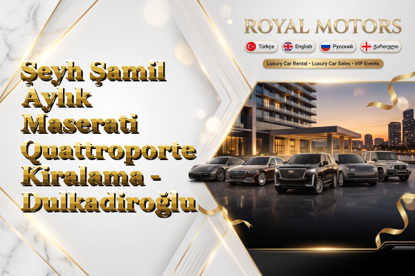 Şeyh Şamil Aylık Maserati Quattroporte Kiralama - Dulkadiroğlu