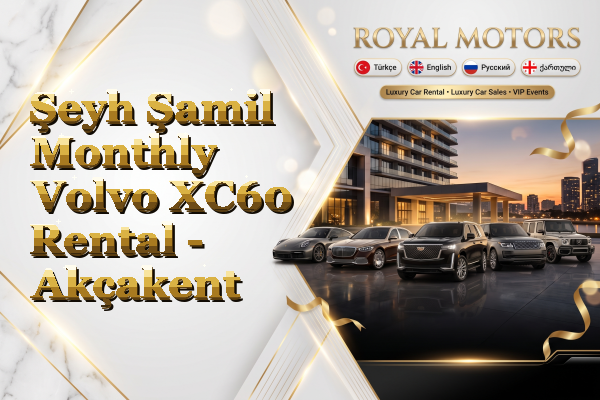Şeyh Şamil Monthly Volvo XC60 Rental - Akçakent