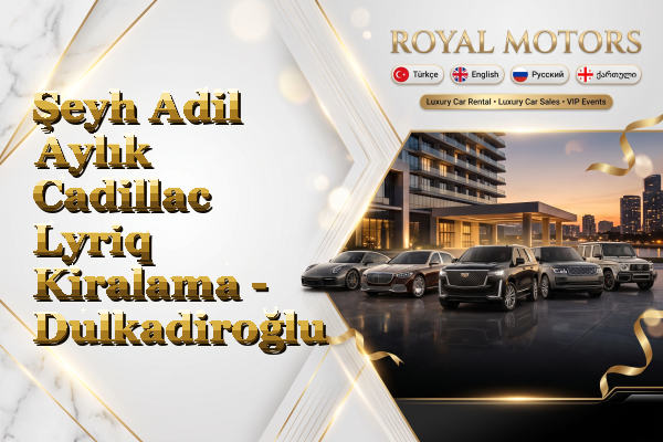Şeyh Adil Aylık Cadillac Lyriq Kiralama - Dulkadiroğlu