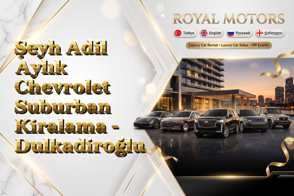 Şeyh Adil Aylık Chevrolet Suburban Kiralama - Dulkadiroğlu