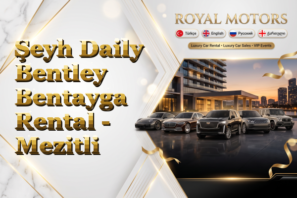 Şeyh Daily Bentley Bentayga Rental - Mezitli