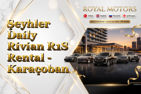 Şeyhler Daily Rivian R1S Rental - Karaçoban