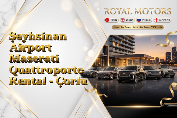 Şeyhsinan Airport Maserati Quattroporte Rental - Çorlu