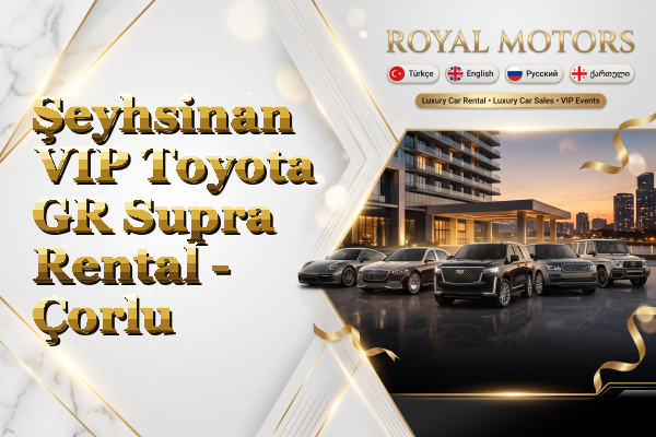 Şeyhsinan VIP Toyota GR Supra Rental - Çorlu