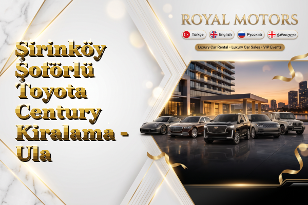 Şirinköy Şoförlü Toyota Century Kiralama - Ula