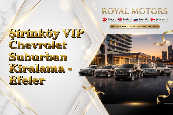 Şirinköy VIP Chevrolet Suburban Kiralama - Efeler