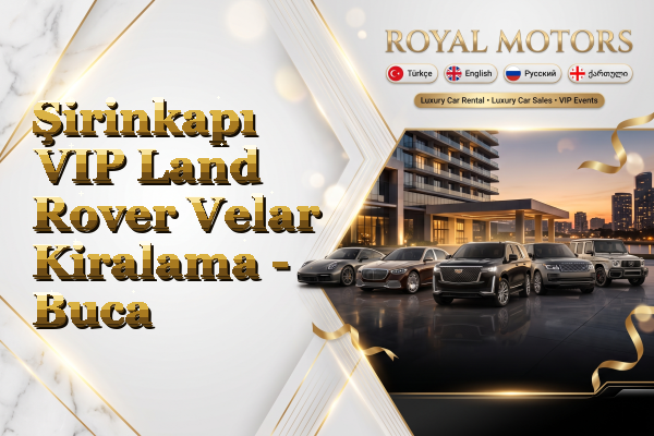 Şirinkapı VIP Land Rover Velar Kiralama - Buca