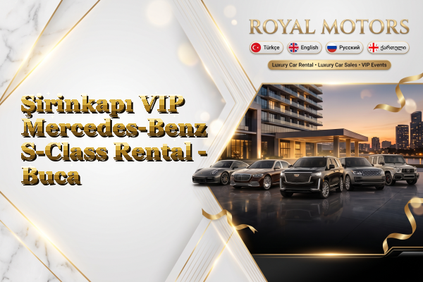 Şirinkapı VIP Mercedes-Benz S-Class Rental - Buca