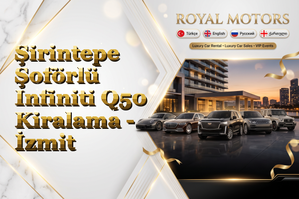 Şirintepe Şoförlü Infiniti Q50 Kiralama - İzmit
