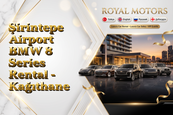 Şirintepe Airport BMW 8 Series Rental - Kağıthane