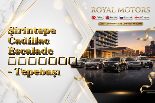 Şirintepe Cadillac Escalade გაყიდვა - Tepebaşı