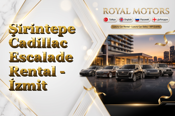 Şirintepe Cadillac Escalade Rental - İzmit