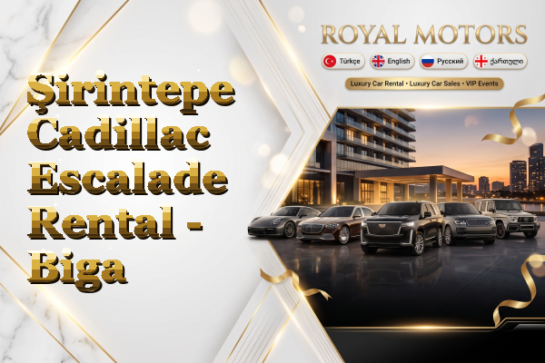 Şirintepe Cadillac Escalade Rental - Biga
