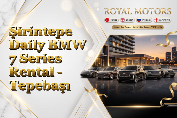 Şirintepe Daily BMW 7 Series Rental - Tepebaşı