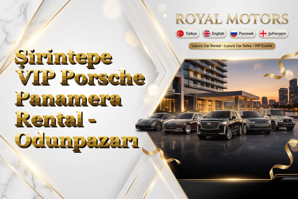 Şirintepe VIP Porsche Panamera Rental - Odunpazarı