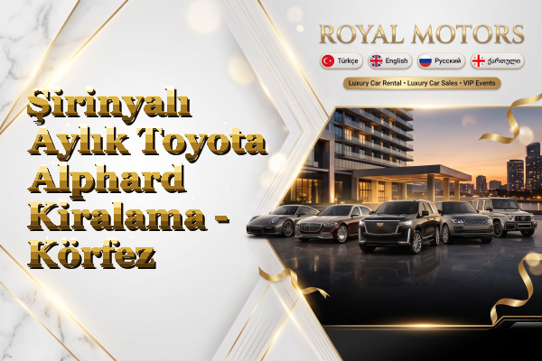 Şirinyalı Aylık Toyota Alphard Kiralama - Körfez