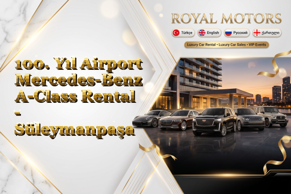 100. Yıl Airport Mercedes-Benz A-Class Rental - Süleymanpaşa