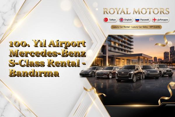 100. Yıl Airport Mercedes-Benz S-Class Rental - Bandırma