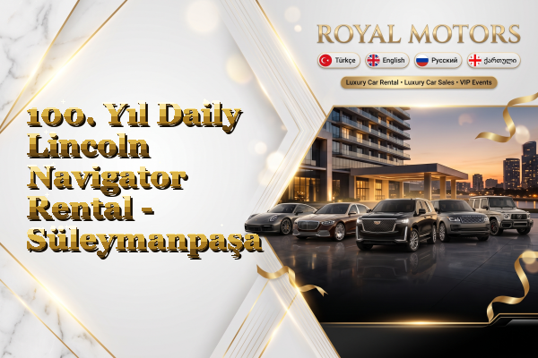 100. Yıl Daily Lincoln Navigator Rental - Süleymanpaşa