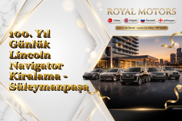 100. Yıl Günlük Lincoln Navigator Kiralama - Süleymanpaşa