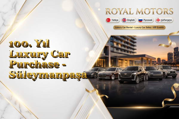 100. Yıl Luxury Car Purchase - Süleymanpaşa