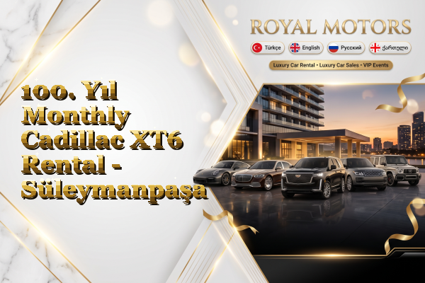 100. Yıl Monthly Cadillac XT6 Rental - Süleymanpaşa