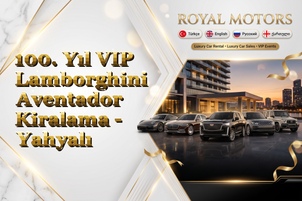 100. Yıl VIP Lamborghini Aventador Kiralama - Yahyalı