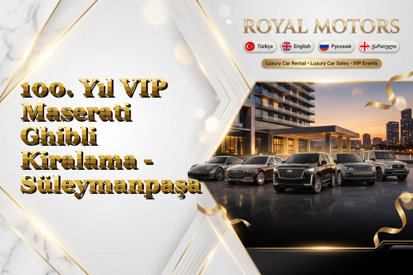 100. Yıl VIP Maserati Ghibli Kiralama - Süleymanpaşa
