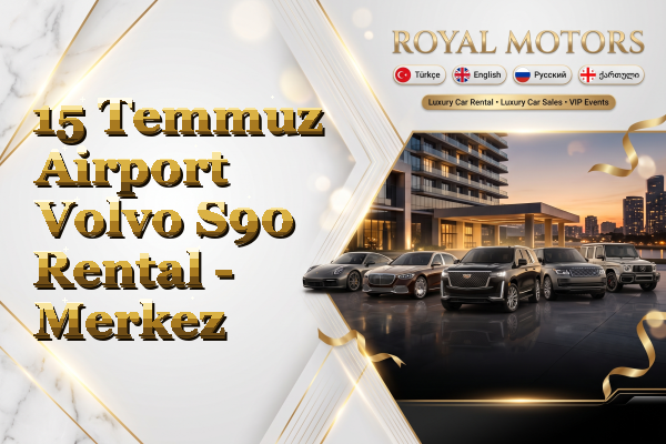 15 Temmuz Airport Volvo S90 Rental - Merkez