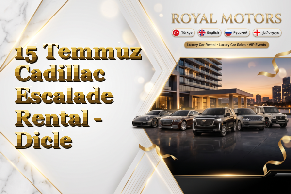 15 Temmuz Cadillac Escalade Rental - Dicle