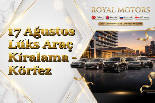 17 Ağustos Lüks Araç Kiralama - Körfez