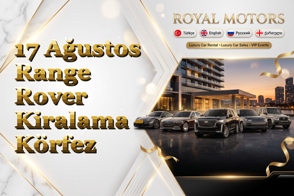 17 Ağustos Range Rover Kiralama - Körfez