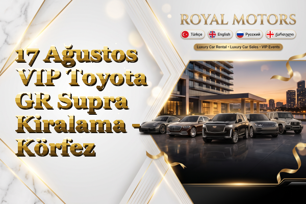 17 Ağustos VIP Toyota GR Supra Kiralama - Körfez