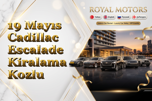 19 Mayıs Cadillac Escalade Kiralama - Kozlu