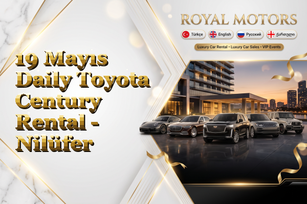 19 Mayıs Daily Toyota Century Rental - Nilüfer