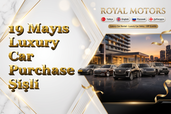 19 Mayıs Luxury Car Purchase - Şişli