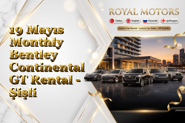19 Mayıs Monthly Bentley Continental GT Rental - Şişli