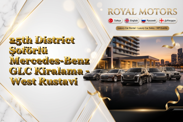 25th District Şoförlü Mercedes-Benz GLC Kiralama - West Rustavi