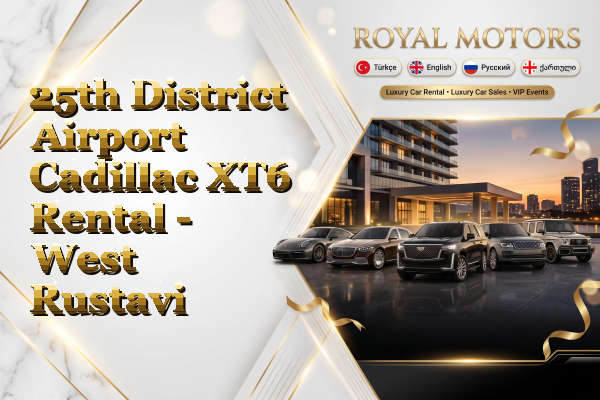 25th District Airport Cadillac XT6 Rental - West Rustavi
