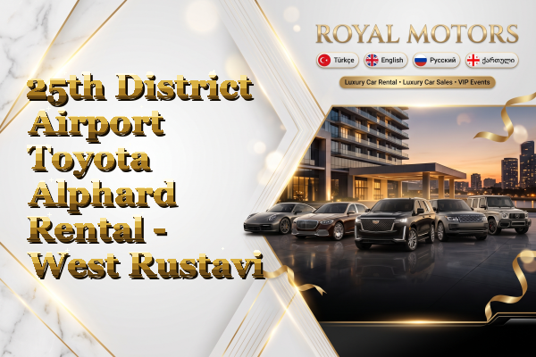 25th District Airport Toyota Alphard Rental - West Rustavi